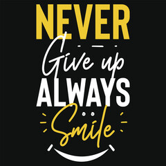 Never give up always smile typography tshirt design