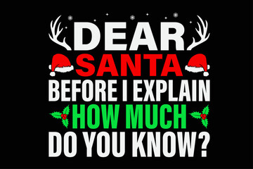 Fototapeta premium Dear Santa Before i Explain How Much do You Know Funny Christmas T-shirt Design