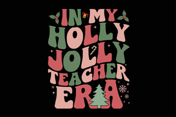 In My Holly Jolly Teacher Era Funny Christmas T-shirt Design