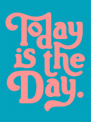 TODAY IS THE DAY ,retro slogan graphic for t-shirt, vector 