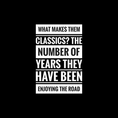 what makes them classics the number of years they have been enjoying the road simple typography with black background