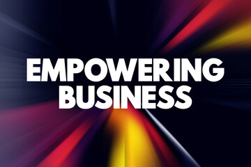 Empowering Business - management practice of sharing information, rewards, and power with employees, text concept background