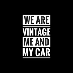 Naklejka na ściany i meble we are vintage me and my car simple typography with black background