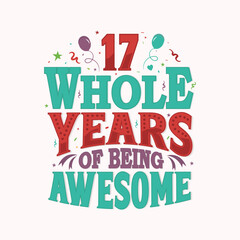 17 Whole Years Of Being Awesome. 17th anniversary lettering design vector.