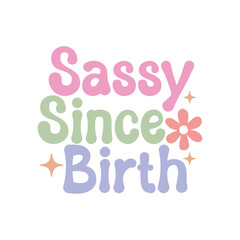 Sassy Since Birth, Sarcastic Design,Funny Design, Funny Quote, Sarcastic SVG Bundle, Sarcastic Saying SVG, Funny svg,