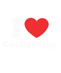 i heart gaslighting svg png, funny gaslight i love gaslighting i heart gaslighting svg png, Funny Saying, I Love Gaslighting, Trendy Heart Shape