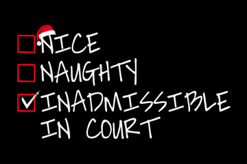 Obraz premium Nice Naughty Inadmissible In Court Christmas List Santa Claus T-Shirt Design