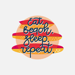 Eat. Beach. Sleep. Repeat. Typographic inscription on light background in circle with surfboards. Holiday poster. Handwritten vacations lettering, can be used fot tshirt, banner, web and print.