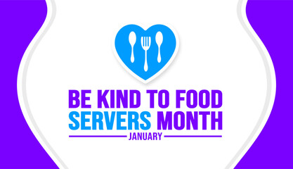 January is Be Kind To Food Servers Month background template. Holiday concept. background, banner, placard, card, and poster design template with text inscription and standard color. vector.