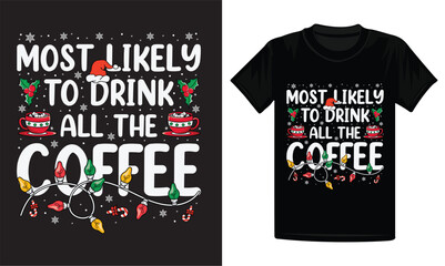 Most likely to drink all the coffee design, Christmas t-shirt design