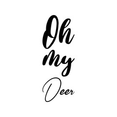 oh my deer black letters quote