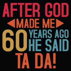 After God Made Me 60 Years Ago He Said Ta Da Birthday Gift Vintage T-shirt Design