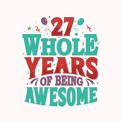 27 Whole Years Of Being Awesome. 27th anniversary lettering design vector.