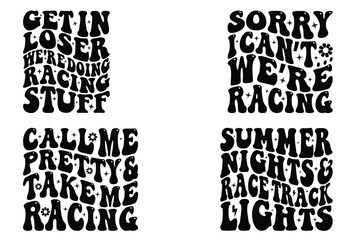 Sorry I Can’t… We’re Racing, call me pretty and take me racing, get in loser we're doing racing stuff, summer nights and racetrack lights retro wavy SVG t-shirt designs