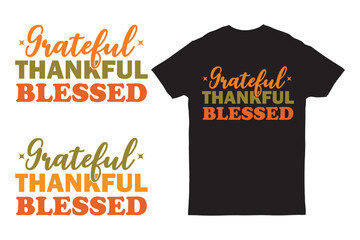 grateful thankful blessed typography t-shirt design Good for posters, t-shirt, prints, cards, banners, textiles, gifts, shirts.