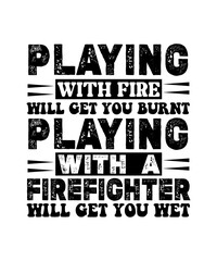 Naklejka premium playing with fire will get you burnt playing with a firefighter will get you wet svg design