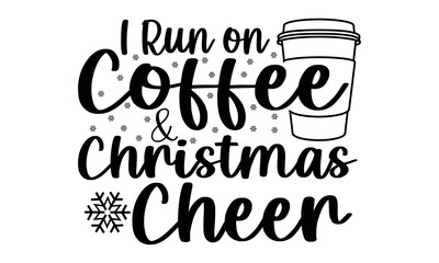 I Run on Coffee and Christmas Cheer Vector and Clip Art