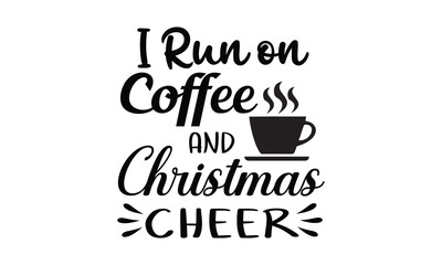 I Run on Coffee and Christmas Cheer Vector and Clip Art