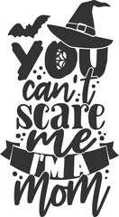 You Can't Scare Me I'm A Mom - Halloween Illustration