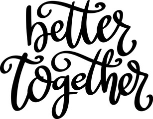 Better together, hand lettering phrase, poster design,calligraphy vector illustration