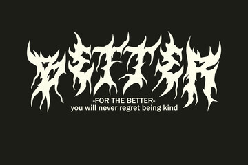 Design Metal Font  With Word Better Vector, and Graphics Design For Tshirt, Streetwear, and poster