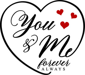 You And Me Forever Always Quote SVG Vector Design , Valentines Day Quote, Wedding Quotes