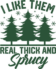 I Like Them Real Thick And Sprucey, Funny Christmas, Retro Christmas,christmas tree