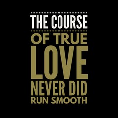 Obraz premium The course of true love never did run smooth. Love quotes for love motivation, inspiration, success, life, and t-shirt design.