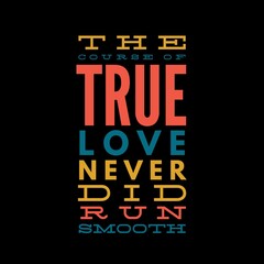 Obraz premium The course of true love never did run smooth. Love quotes for love motivation, inspiration, success, life, and t-shirt design.