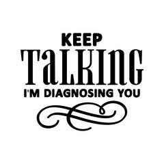 Keep Talking I'm Diagnosing You SVG