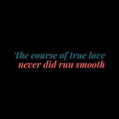 Fototapeta na wymiar The course of true love never did run smooth. Love and motivational quotes for motivation, success, love, life, and t-shirt design.