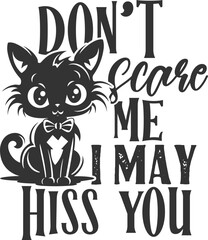 Don't Scare Me I May Hiss You - Halloween Cat Illustration