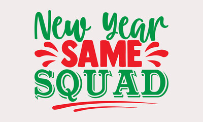New Year, same squad- Happy New Year T-shirt Design, Hand drawn calligraphy vector illustration, Illustration for prints on t-shirts and bags, posters