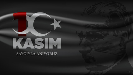 Mustafa Kemal Atatürk's death anniversary, 10 November. (10 kasim, saygiyla aniyoruz. translate: November 10, we commemorate with respect)