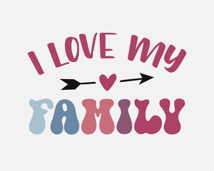 I Love My Family quote retro groovy colorful typographic heart art on white background