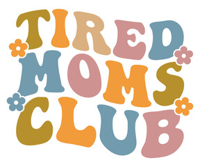 Tired mom’s club Svg,Mom Life,Mother's Day,Stacked Mama,Boho Mama svg, Trendy Svg,vintage,wavy stacked letters,Retro Svg, Groovy Svg   