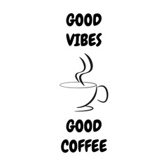 Good vibes and good coffee, a cup of coffee. Isolated on white background. Vector stock illustration.