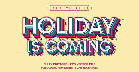 Editable Text Effect with Holiday is Coming Theme. Premium Graphic Vector Template.