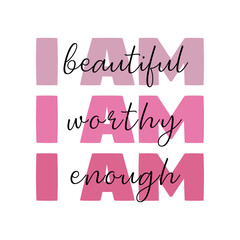 I am beautiful worthy enough. Simplistic self-care typography t-shirt design, Positive mental health