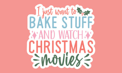 I just want to bake stuff and watch christmas movies Stickers Design