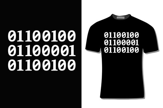 01100100 01100001 01100100 Binary Code Computer Programmer  T-Shirt Design For Print, Poster, Card, Mug, Bag, Invitation And Party.
