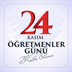 24 Kasım, öğretmenler günü kutlu olsun. Translation: Turkish holiday, November 24 with a teacher's day. 