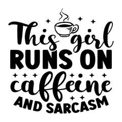 This Girl Runs On Caffeine And Sarcasm SVG