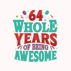 64 Whole Years Of Being Awesome. 64th anniversary lettering design vector.