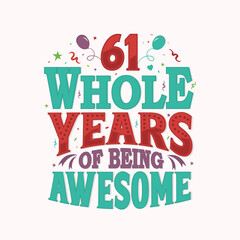 61 Whole Years Of Being Awesome. 61st anniversary lettering design vector.