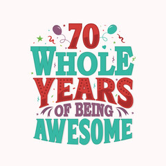 70 Whole Years Of Being Awesome. 70th anniversary lettering design vector.