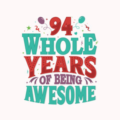 94 Whole Years Of Being Awesome. 94th anniversary lettering design vector.