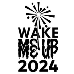 wake me up 2024, Happy New Year SVG Design