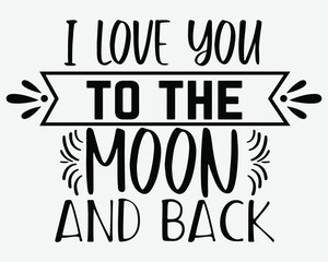 I Love You To The Moon And Back T Shirt Design Gift