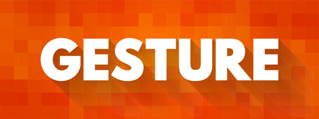 Gesture - a movement of part of the body, especially a hand or the head, to express an idea or meaning, text concept background